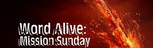 Word Alive Mission Sunday